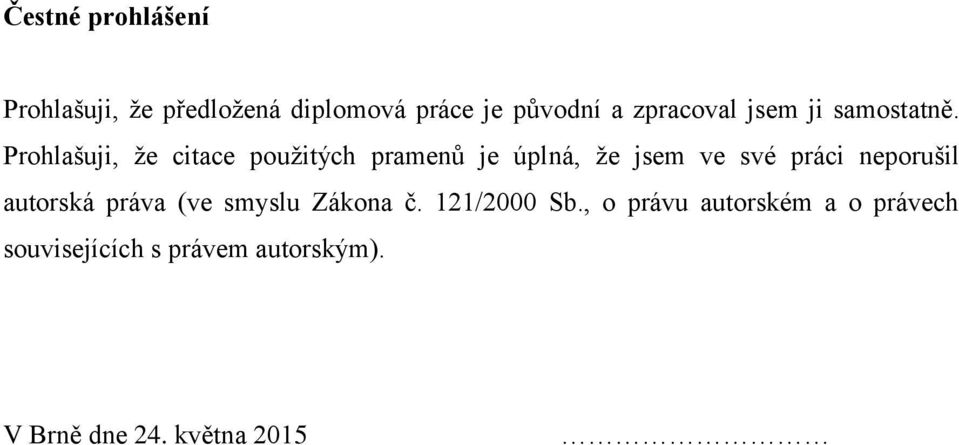 Prohlašuji, ţe citace pouţitých pramen je úplná, ţe jsem ve své práci neporušil