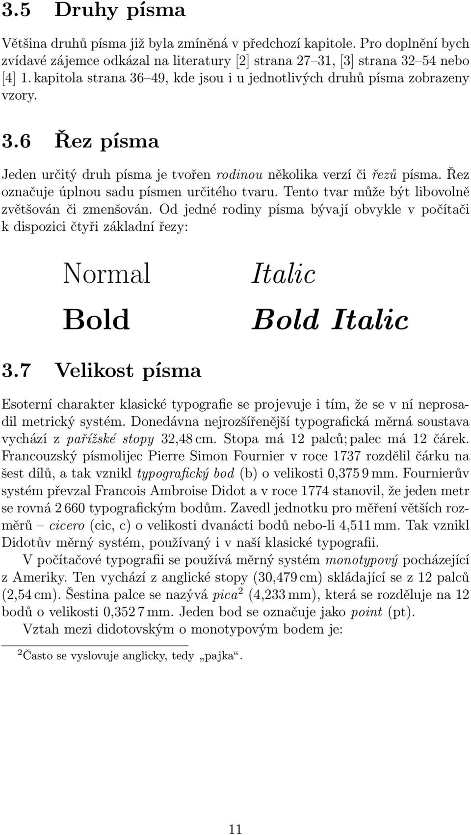 Řez označuje úplnou sadu písmen určitého tvaru. Tento tvar může být libovolně zvětšován či zmenšován.