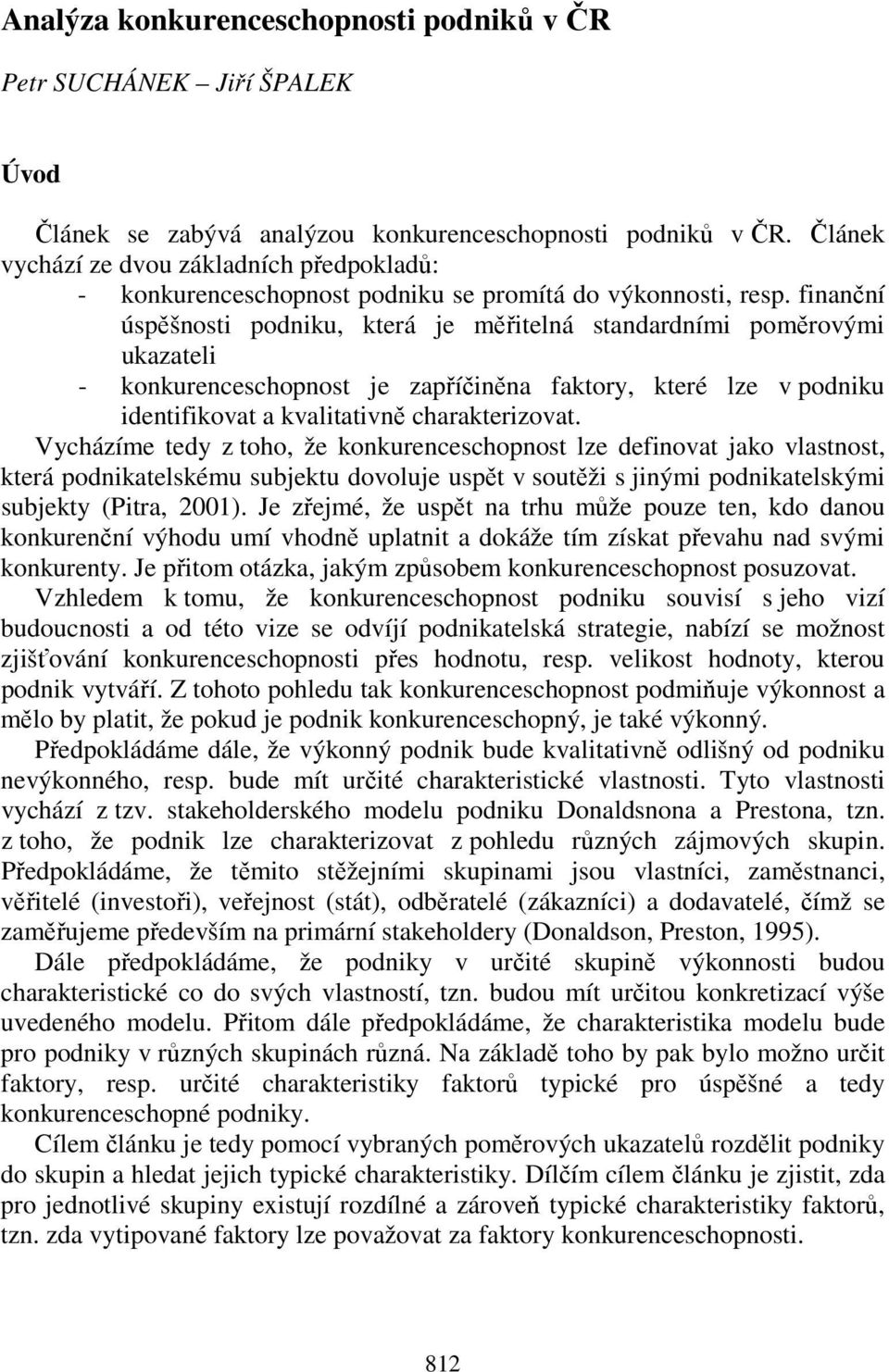 finanční úspěšnosti podniku, která je měřitelná standardními poměrovými ukazateli - konkurenceschopnost je zapříčiněna faktory, které lze v podniku identifikovat a kvalitativně charakterizovat.