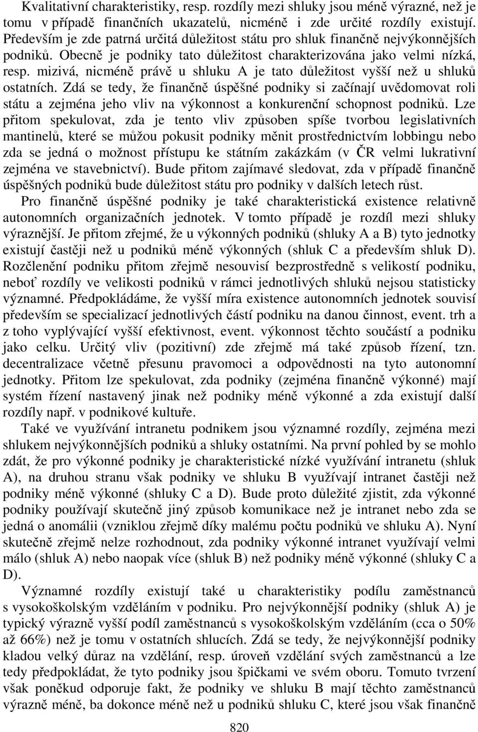 mizivá, nicméně právě u shluku A je tato důležitost vyšší než u shluků ostatních.