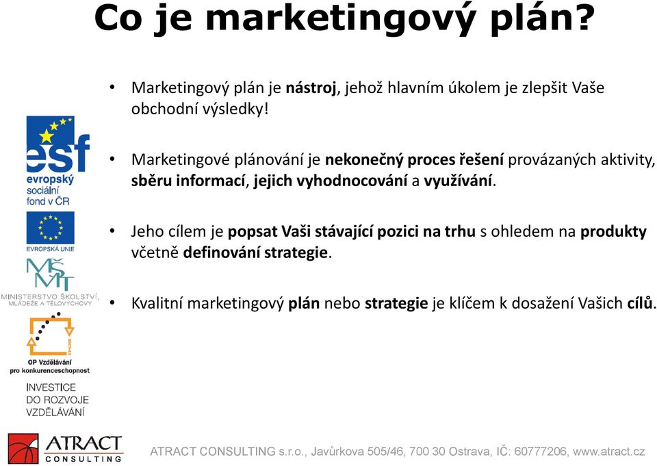 Marketingové plánování je nekonečný proces řešení provázaných aktivity, sběru informací, jejich