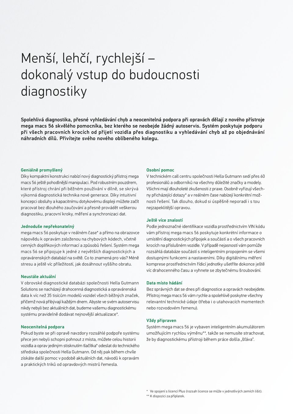 Přivítejte svého nového oblíbeného kolegu. Geniálně promyšlený Díky kompaktní konstrukci nabízí nový diagnostický přístroj mega macs 56 ještě pohodlnější manipulaci.