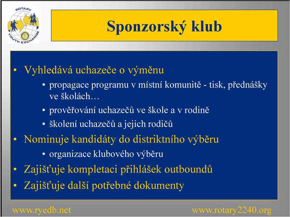 uchazečů a jejich rodičů Nominuje kandidáty do distriktního výběru organizace