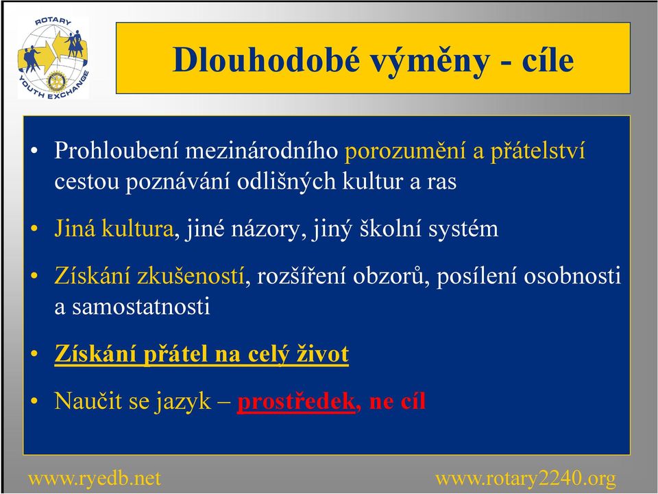 školní systém Získání zkušeností, rozšíření obzorů, posílení osobnosti a