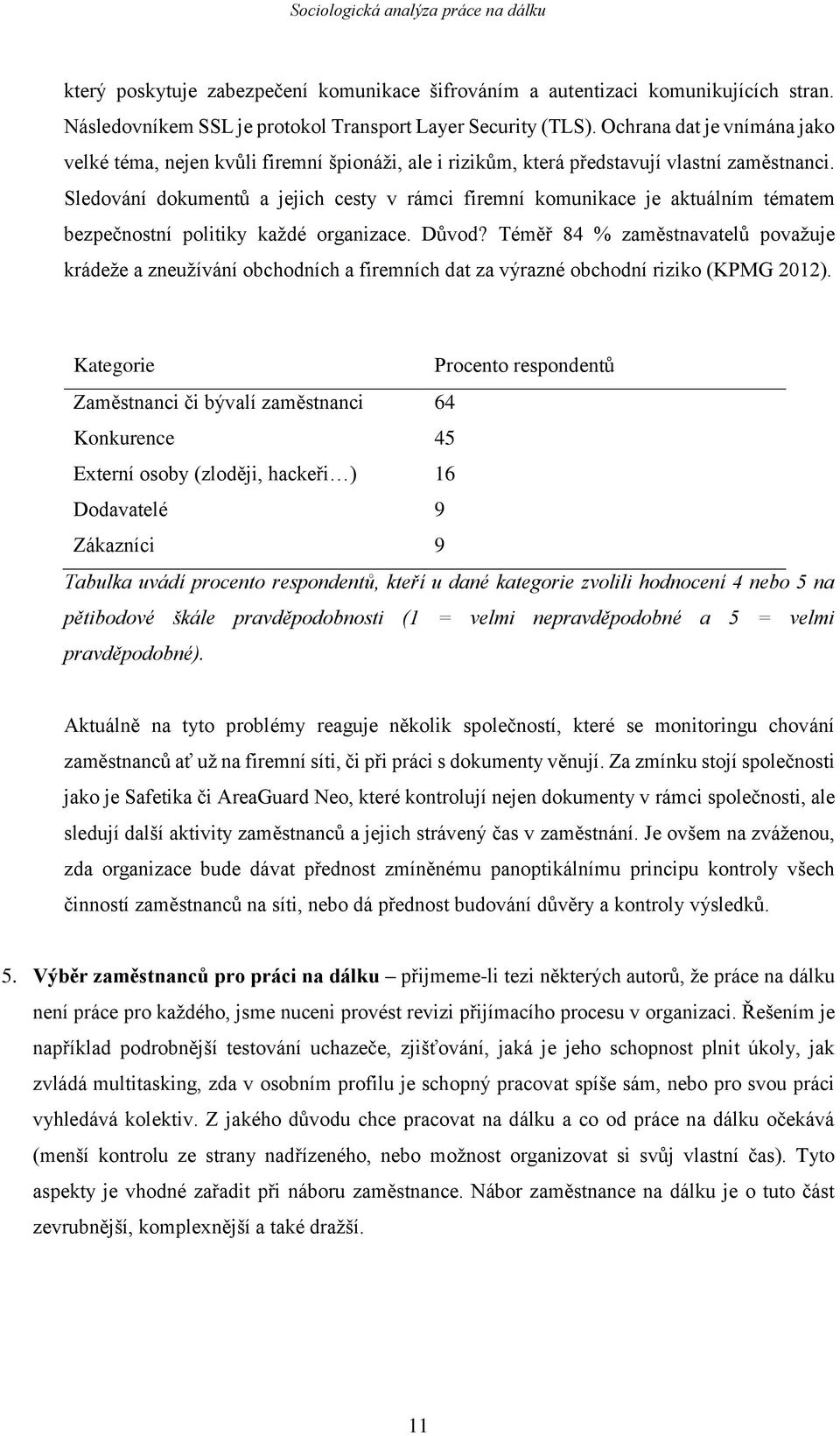 Sledování dokumentů a jejich cesty v rámci firemní komunikace je aktuálním tématem bezpečnostní politiky každé organizace. Důvod?