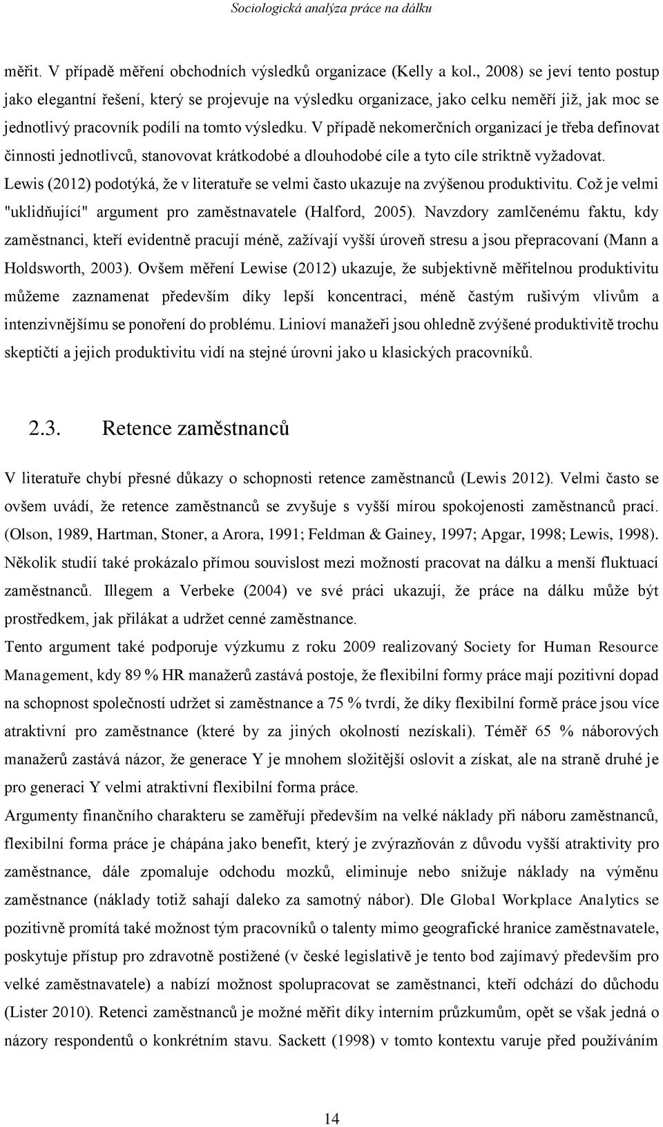 V případě nekomerčních organizací je třeba definovat činnosti jednotlivců, stanovovat krátkodobé a dlouhodobé cíle a tyto cíle striktně vyžadovat.