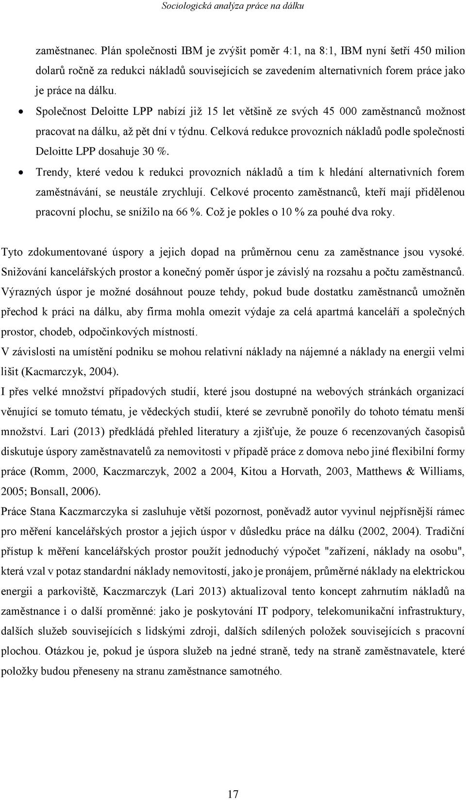 Společnost Deloitte LPP nabízí již 15 let většině ze svých 45 000 zaměstnanců možnost pracovat na dálku, až pět dní v týdnu.