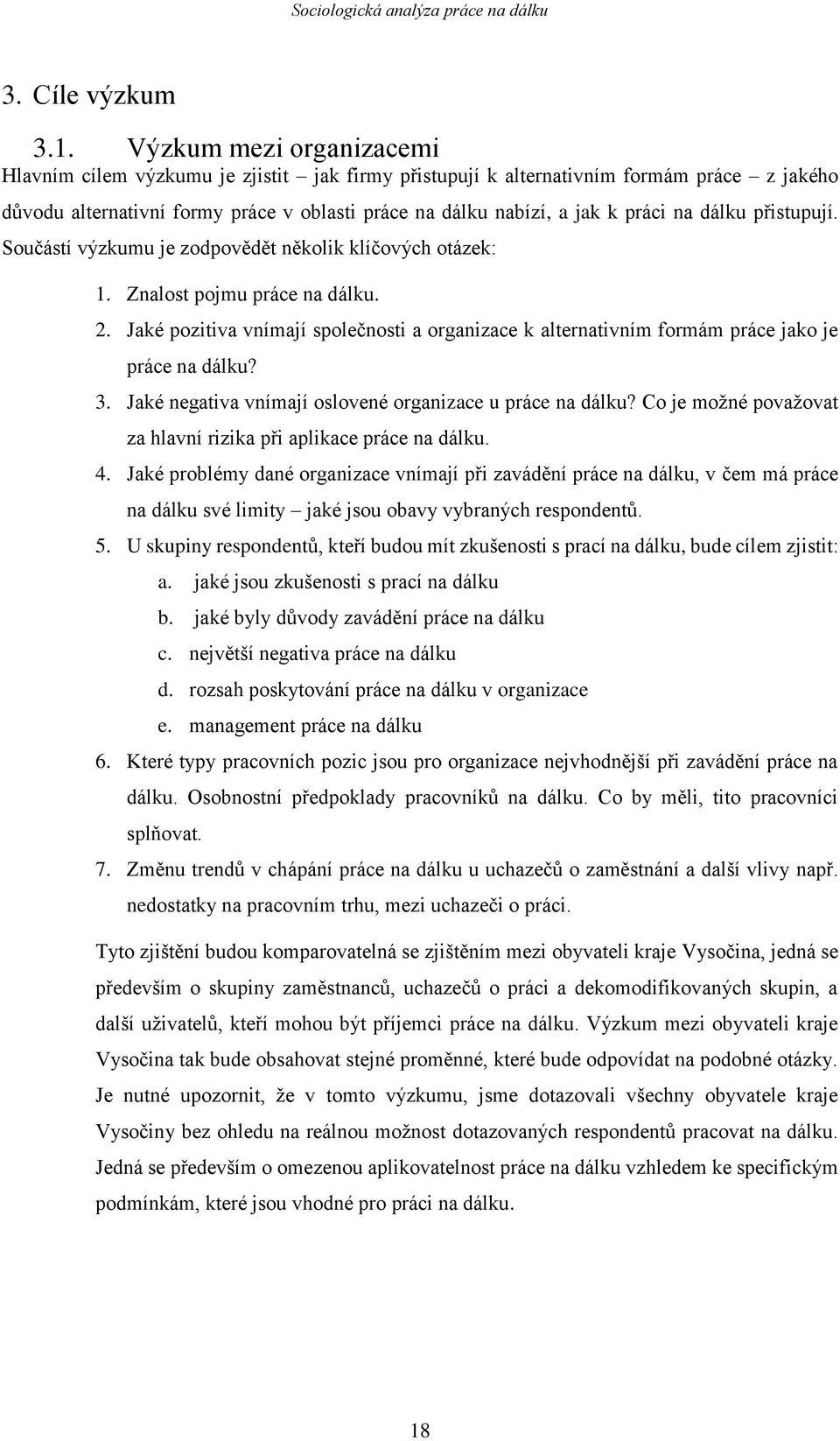 Jaké pozitiva vnímají společnosti a organizace k alternativním formám práce jako je práce na dálku? 3. Jaké negativa vnímají oslovené organizace u práce na dálku?