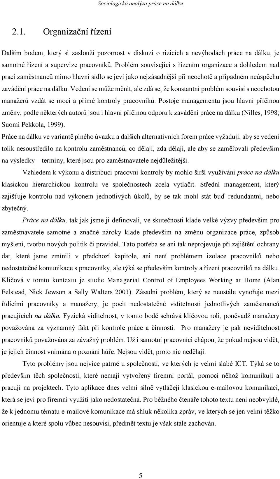 Vedení se může měnit, ale zdá se, že konstantní problém souvisí s neochotou manažerů vzdát se moci a přímé kontroly pracovníků.