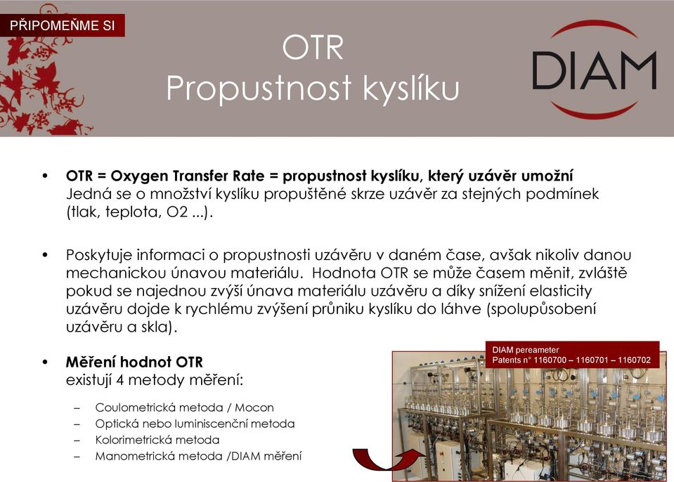 Hodnota OTR se může časem měnit, zvláště pokud se najednou zvýší únava materiálu uzávěru a díky snížení elasticity uzávěru dojde k rychlému zvýšení průniku kyslíku do láhve