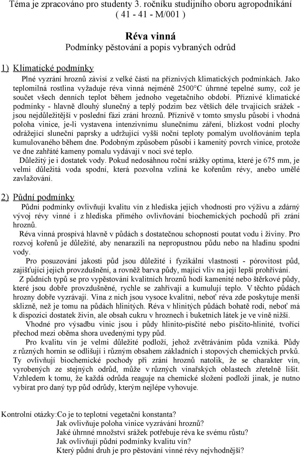 klimatických podmínkách. Jako teplomilná rostlina vyžaduje réva vinná nejméně 2500 C úhrnné tepelné sumy, což je součet všech denních teplot během jednoho vegetačního období.