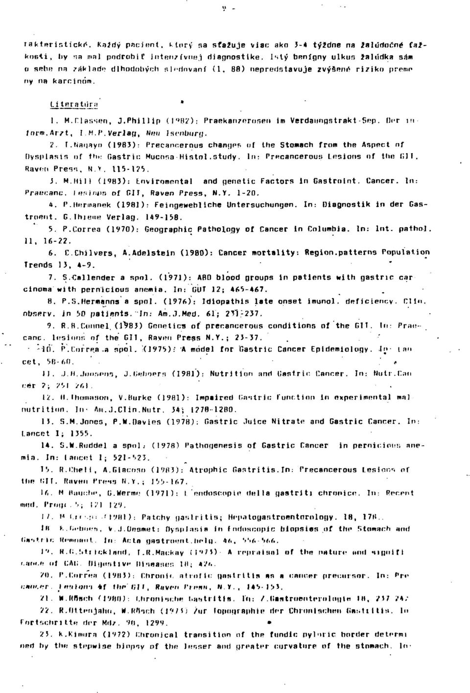 2. T.haijayn (983): Precannernus chanijpf. of the Stomach from the Aspect of llysplesir? i)f the Gastric Mucnna Histol.study. In: Precanceruu;; Lesions nf tin; fill. Ravni Press. N.v. 5-7V J. M.Hill (9H3): tnviromnntal and iierintic Factors in Gastrnint.