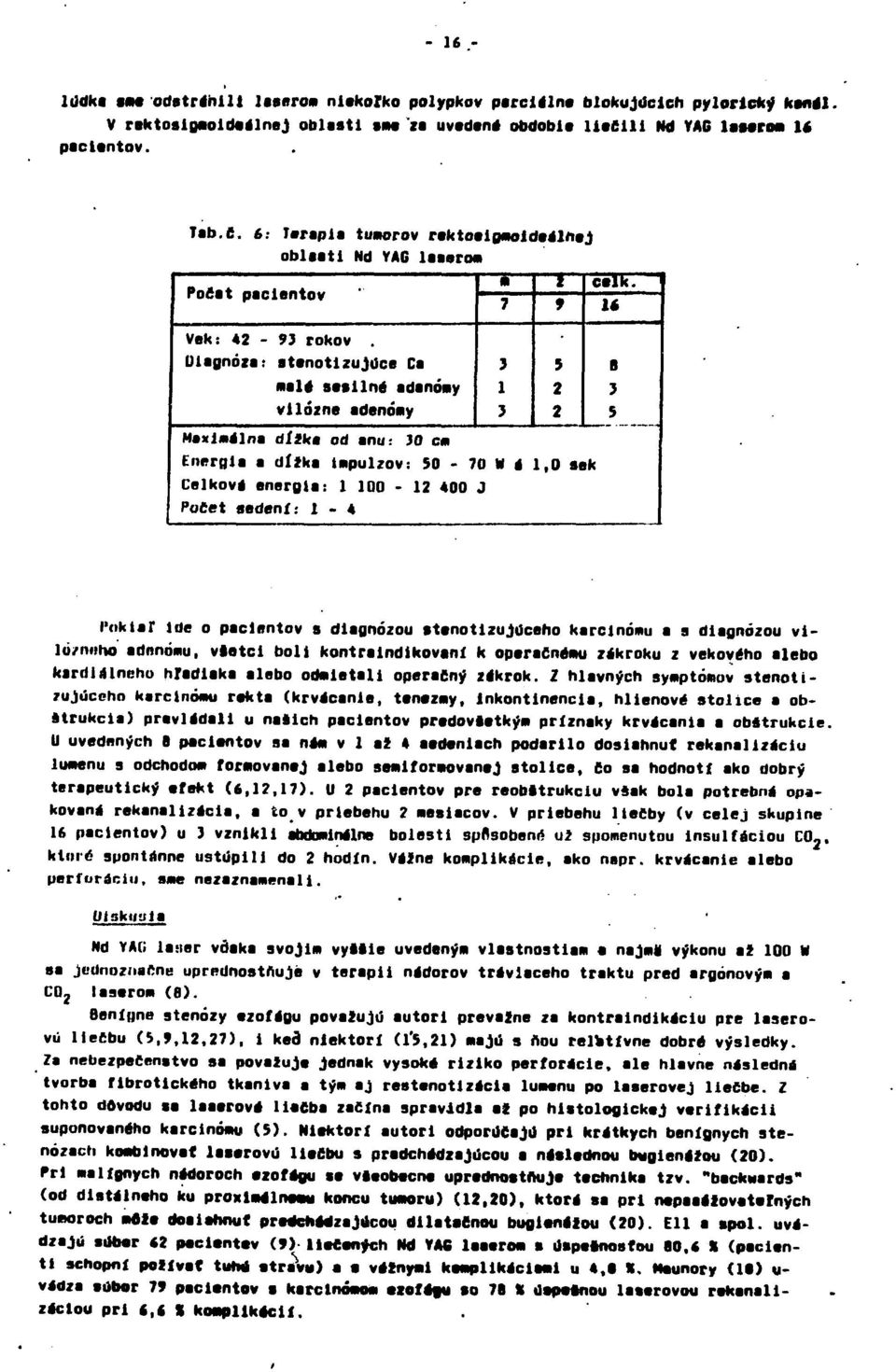 Diagnóza: stanotlzujúce Ca malé sasllné adanómy vilózne adenómy Maximálně dížka od anu: 30 см M 7 3 3 i Energie a dítka iтригоv: 50-70 M á,0 sek Celkoví energie: 00-2 400 J PoCet seděni: -4 ъ 2 2