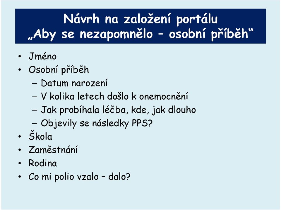 onemocnění Jak probíhala léčba, kde, jak dlouho Objevily se