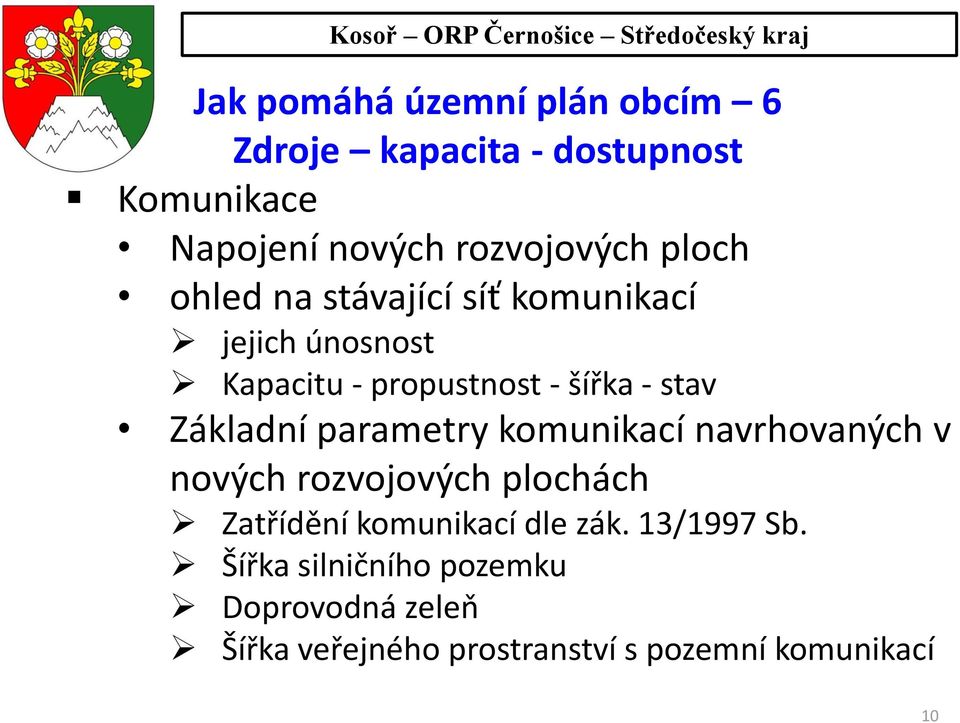 Základní parametry komunikací navrhovaných v nových rozvojových plochách Zatřídění komunikací dle