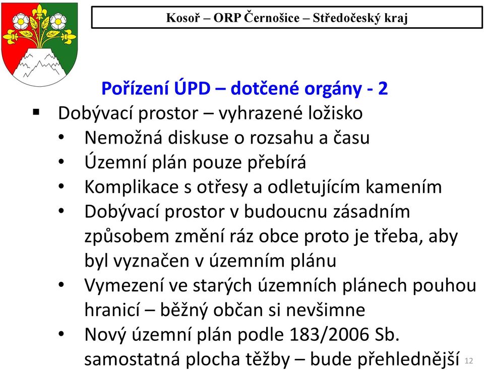 změní ráz obce proto je třeba, aby byl vyznačen v územním plánu Vymezení ve starých územních plánech pouhou