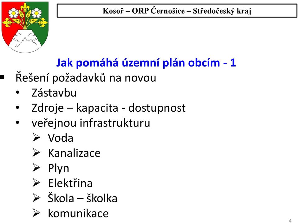 - dostupnost veřejnou infrastrukturu Voda