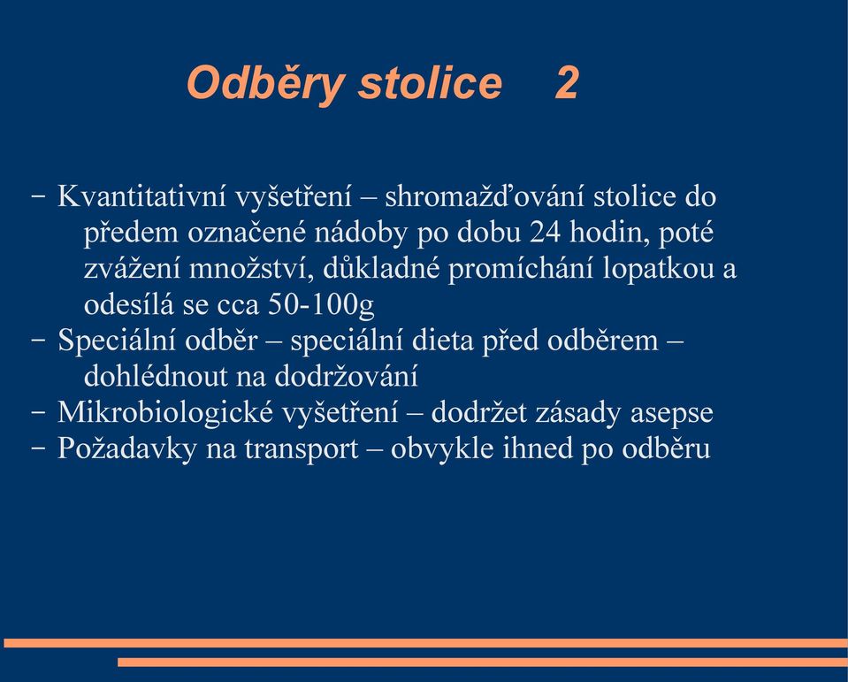 se cca 50-100g Speciální odběr speciální dieta před odběrem dohlédnout na dodržování