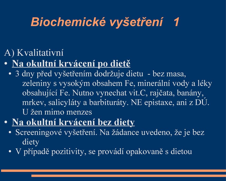 c, rajčata, banány, mrkev, salicyláty a barbituráty. NE epistaxe, ani z DÚ.