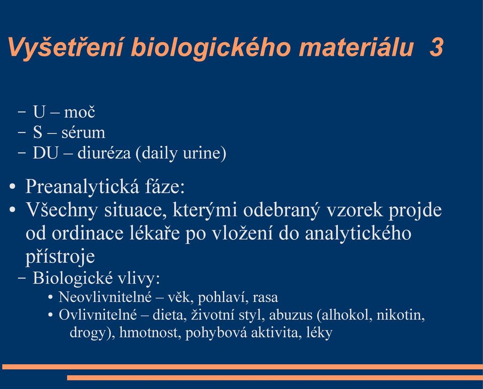 analytického přístroje Biologické vlivy: Neovlivnitelné věk, pohlaví, rasa Ovlivnitelné