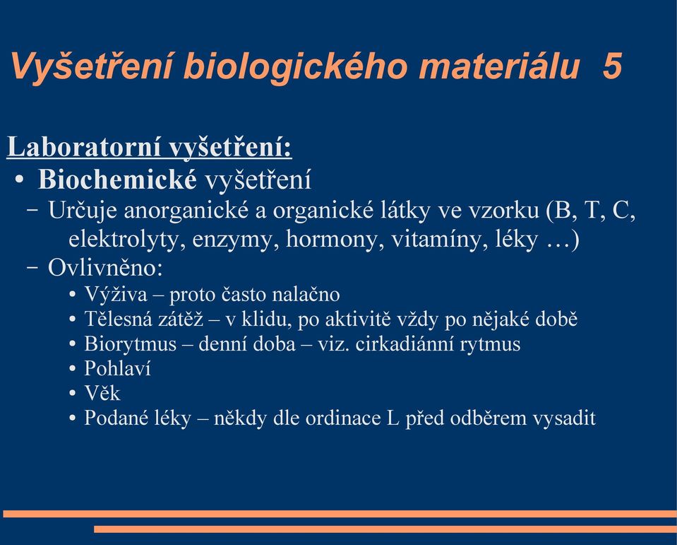 Ovlivněno: Výživa proto často nalačno Tělesná zátěž v klidu, po aktivitě vždy po nějaké době