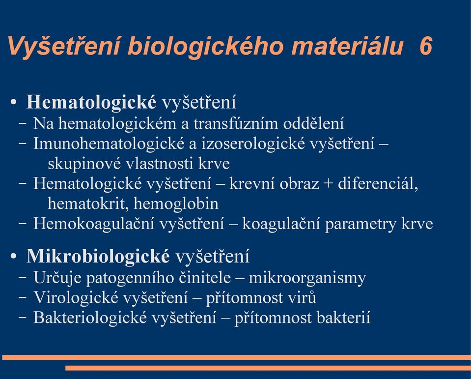 diferenciál, hematokrit, hemoglobin Hemokoagulační vyšetření koagulační parametry krve Mikrobiologické vyšetření