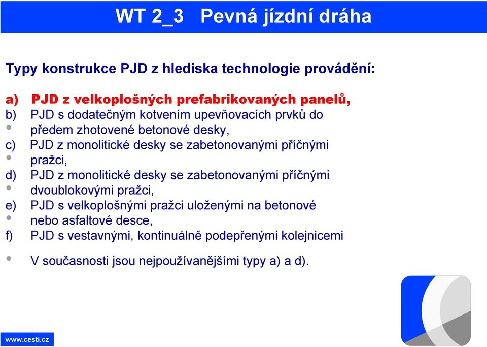d) PJD z monolitické desky se zabetonovanými příčnými dvoublokovými pražci, e) PJD s velkoplošnými pražci uloženými na
