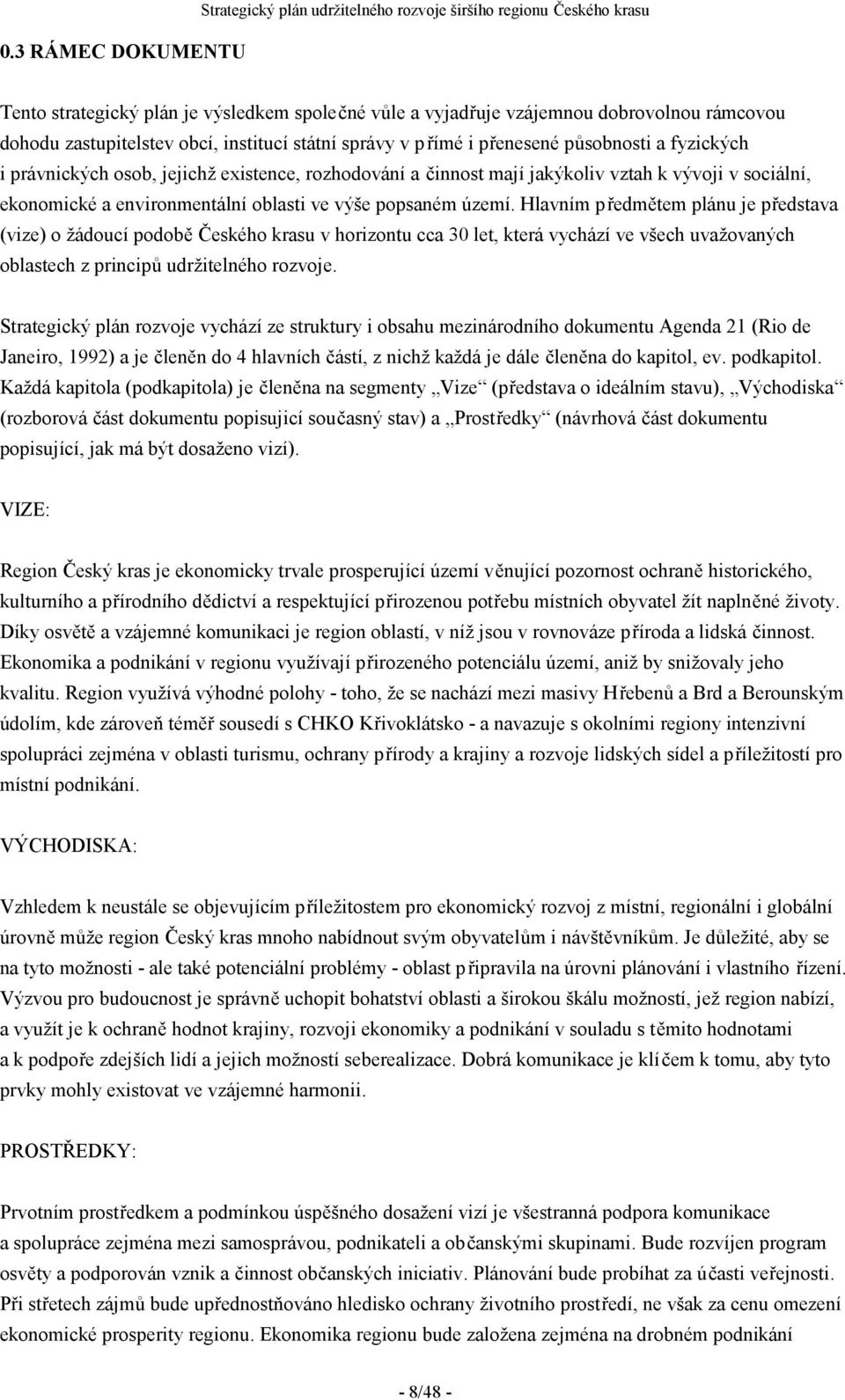 ekonomické a environmentální oblasti ve výše popsaném území.