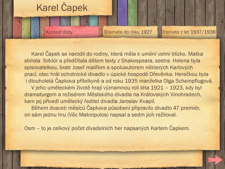 úpické hospodě Dřevěnka. Herečkou byla i dlouholetá Čapkova přítelkyně a od roku 1935 manželka Olga Scheinpflugová.