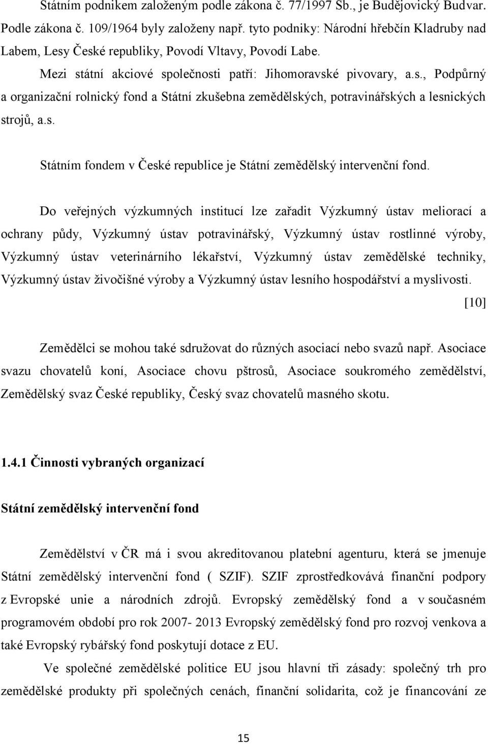 s. Státním fondem v České republice je Státní zemědělský intervenční fond.
