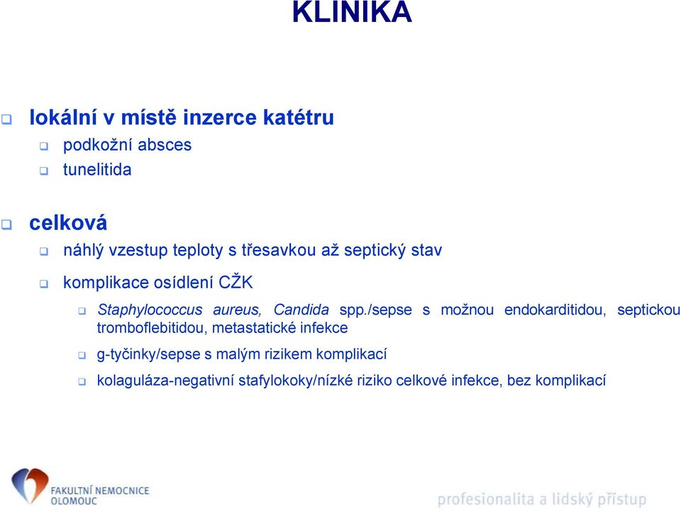 /sepse s možnou endokarditidou, septickou tromboflebitidou, metastatické infekce g-tyčinky/sepse