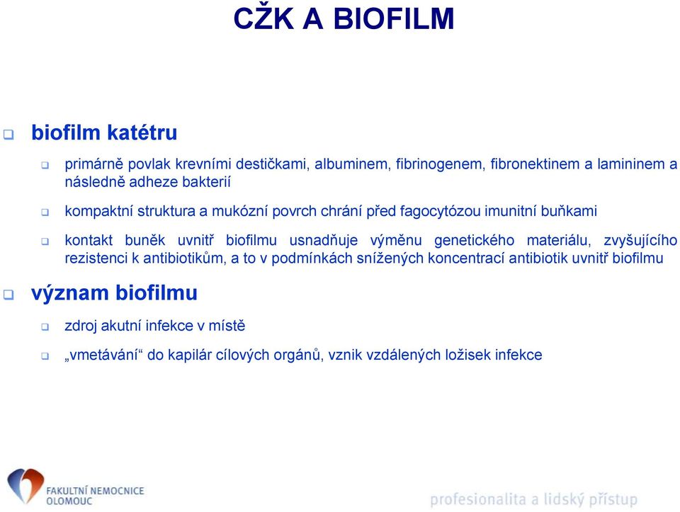 usnadňuje výměnu genetického materiálu, zvyšujícího rezistenci k antibiotikům, a to v podmínkách snížených koncentrací