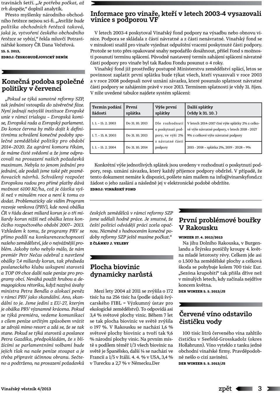 2013, Zdroj: Českobudějovický deník Konečná podoba společné politiky v červenci Pokud se týká samotné reformy SZP, tak jednání vstoupila do závěrečné fáze.