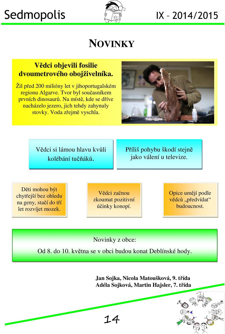 Příliš pohybu škodí stejně jako válení u televize. Děti mohou být chytřejší bez ohledu na geny, stačí do tří let rozvíjet mozek.