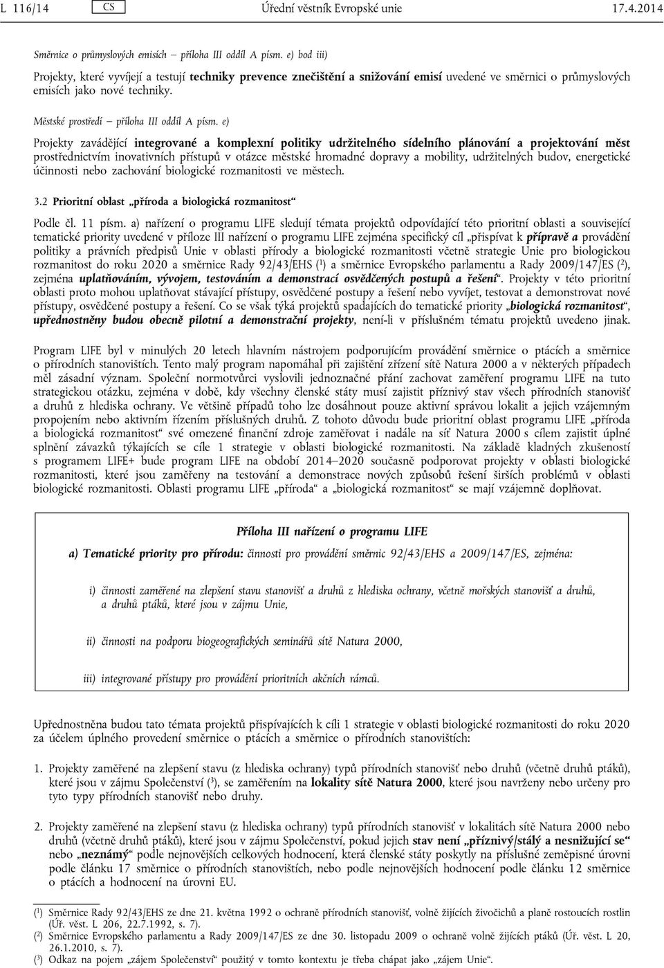 e) Projekty zavádějící integrované a komplexní politiky udržitelného sídelního plánování a projektování měst prostřednictvím inovativních přístupů v otázce městské hromadné dopravy a mobility,