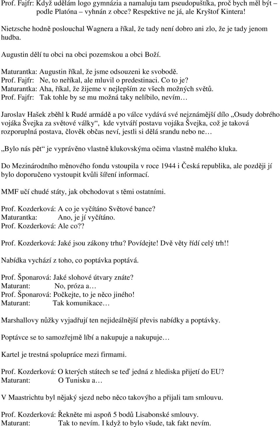 Maturantka: Augustin říkal, že jsme odsouzeni ke svobodě. Prof.