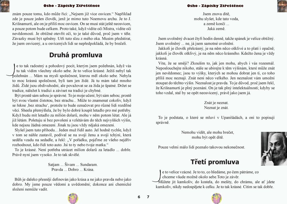 Závazky musí být splněny. Utři tuto slzu z mého oka. Musím předstírat, že jsem osvícený, a u osvícených lidí se nepředpokládá, že by brečeli.