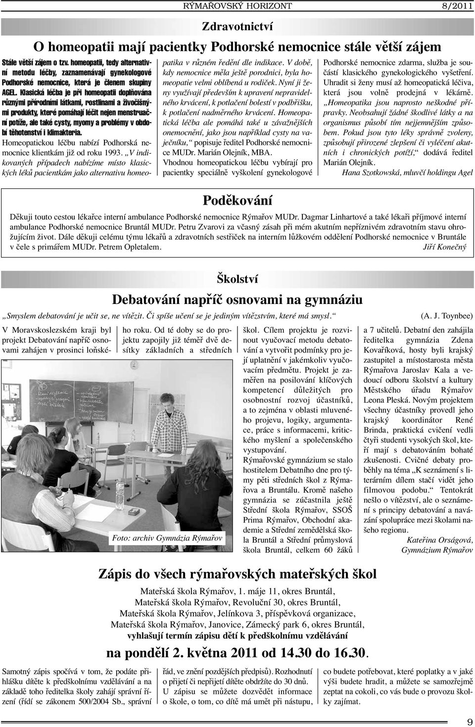 Klasická léãba je pfii homeopatii doplàována rûzn mi pfiírodními látkami, rostlinami a Ïivoãi n mi produkty, které pomáhají léãit nejen menstruaãní potíïe, ale také cysty, myomy a problémy v období