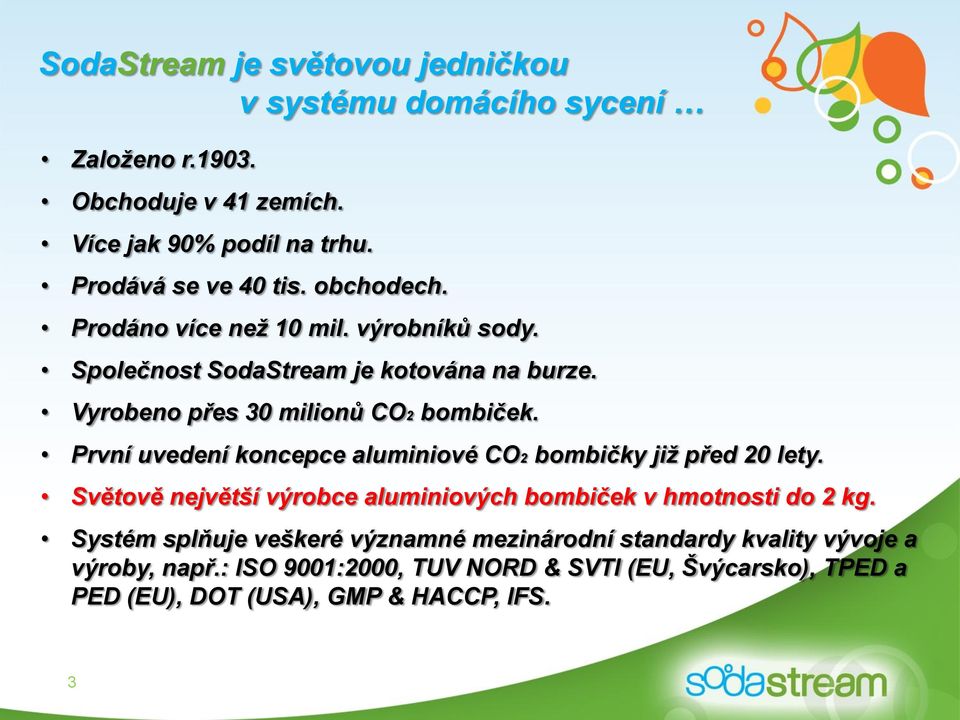 První uvedení koncepce aluminiové CO2 bombičky již před 20 lety. Světově největší výrobce aluminiových bombiček v hmotnosti do 2 kg.