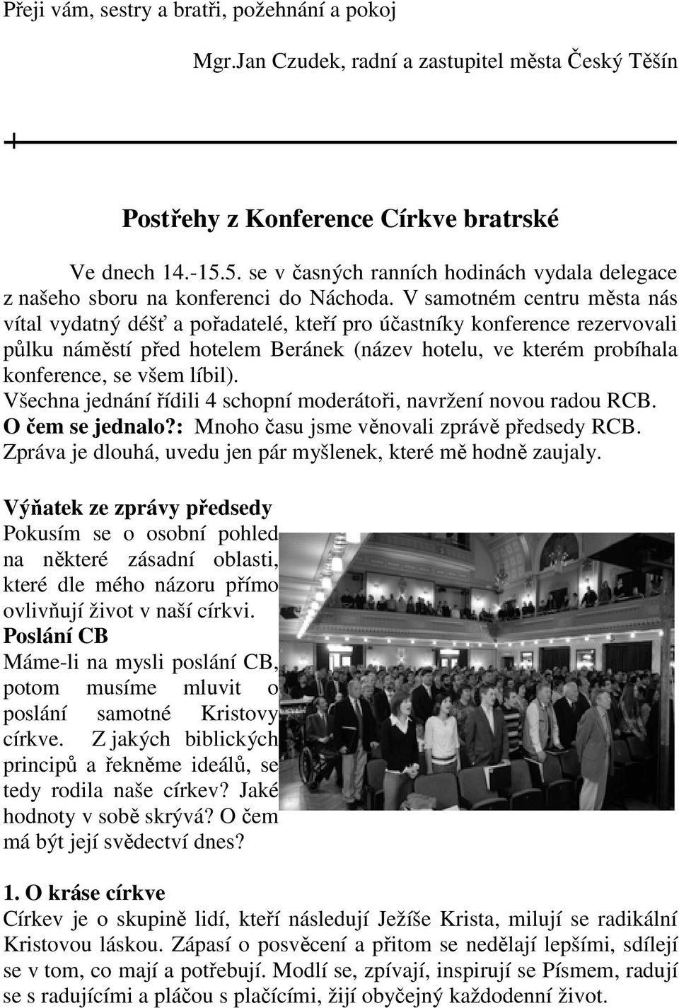 V samotném centru města nás vítal vydatný déšť a pořadatelé, kteří pro účastníky konference rezervovali půlku náměstí před hotelem Beránek (název hotelu, ve kterém probíhala konference, se všem