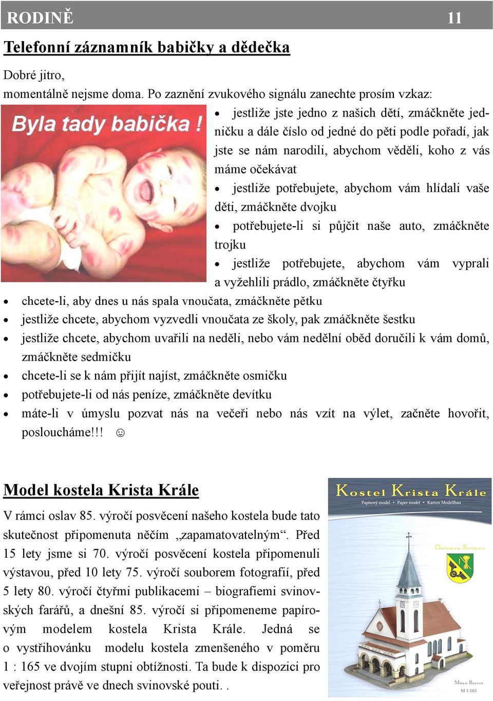 vás máme očekávat jestliže potřebujete, abychom vám hlídali vaše děti, zmáčkněte dvojku potřebujete-li si půjčit naše auto, zmáčkněte trojku jestliže potřebujete, abychom vám vyprali a vyžehlili