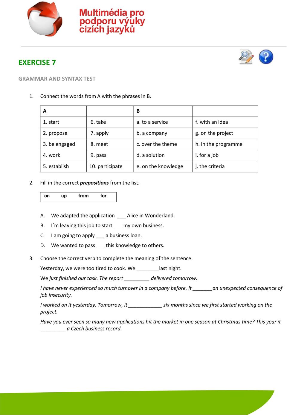 Fill in the correct prepositions from the list. on up from for A. We adapted the application Alice in Wonderland. B. I m leaving this job to start my own business. C.