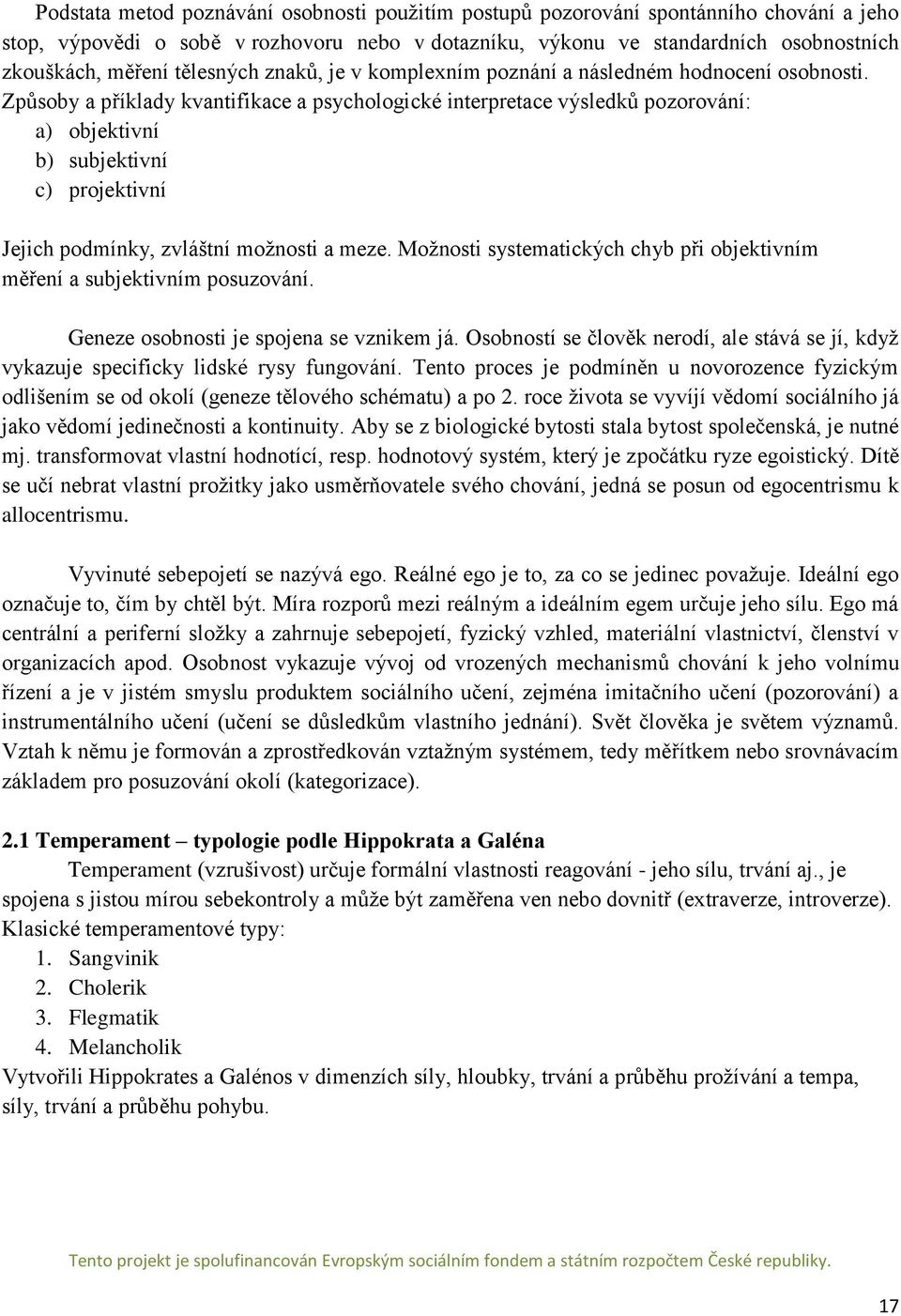 Způsoby a příklady kvantifikace a psychologické interpretace výsledků pozorování: a) objektivní b) subjektivní c) projektivní Jejich podmínky, zvláštní možnosti a meze.