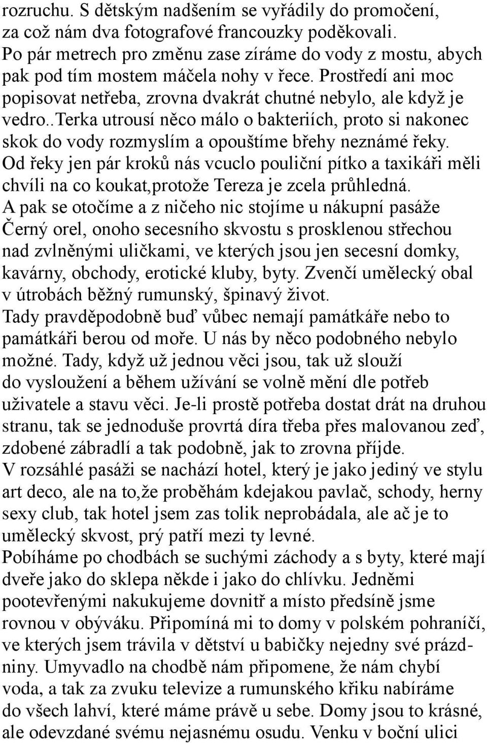 .terka utrousí něco málo o bakteriích, proto si nakonec skok do vody rozmyslím a opouštíme břehy neznámé řeky.