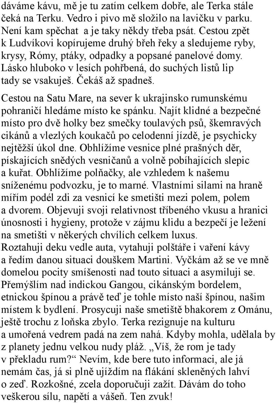 Čekáš aţ spadneš. Cestou na Satu Mare, na sever k ukrajinsko rumunskému pohraničí hledáme místo ke spánku.