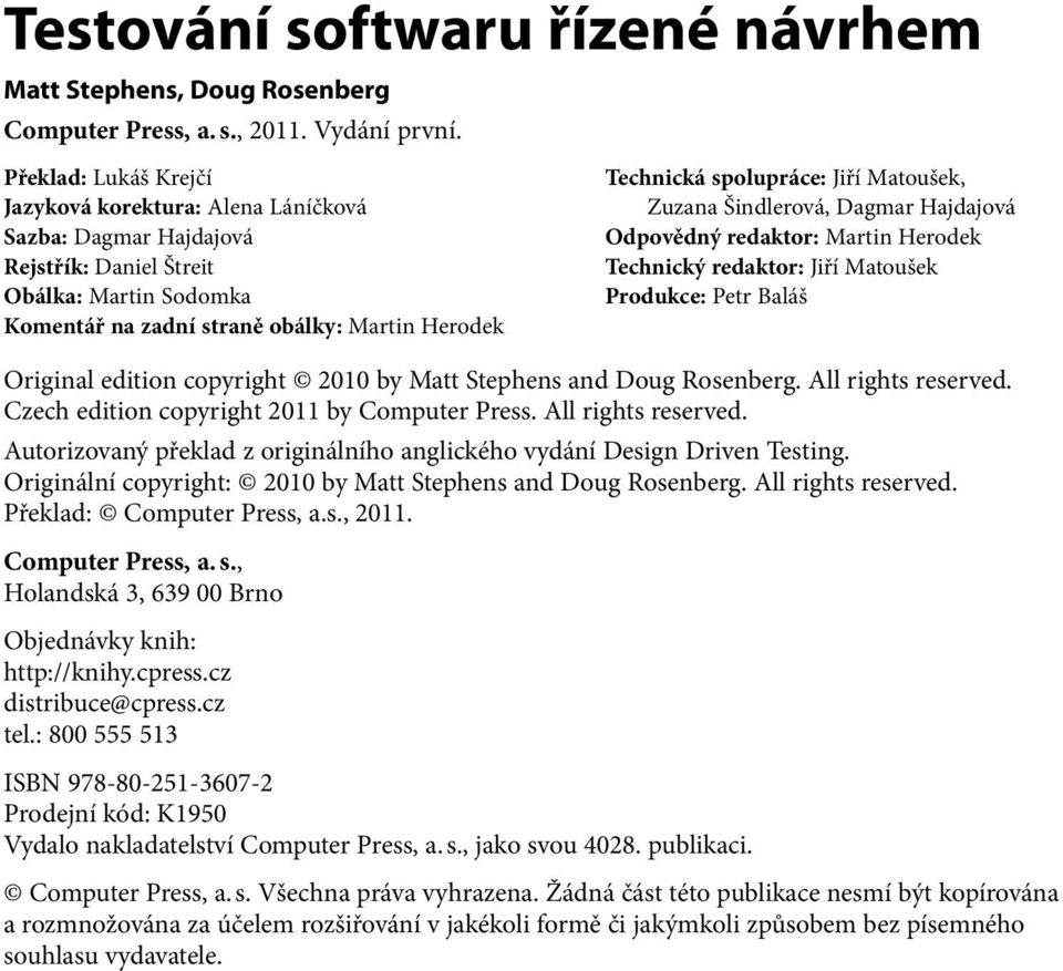 Jiří Matoušek, Zuzana Šindlerová, Dagmar Hajdajová Odpovědný redaktor: Martin Herodek Technický redaktor: Jiří Matoušek Produkce: Petr Baláš Original edition copyright 2010 by Matt Stephens and Doug