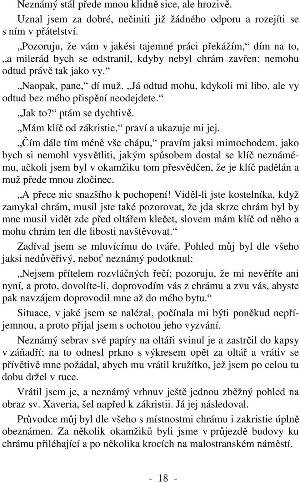 Já odtud mohu, kdykoli mi libo, ale vy odtud bez mého přispění neodejdete. Jak to? ptám se dychtivě. Mám klíč od zákristie, praví a ukazuje mi jej.