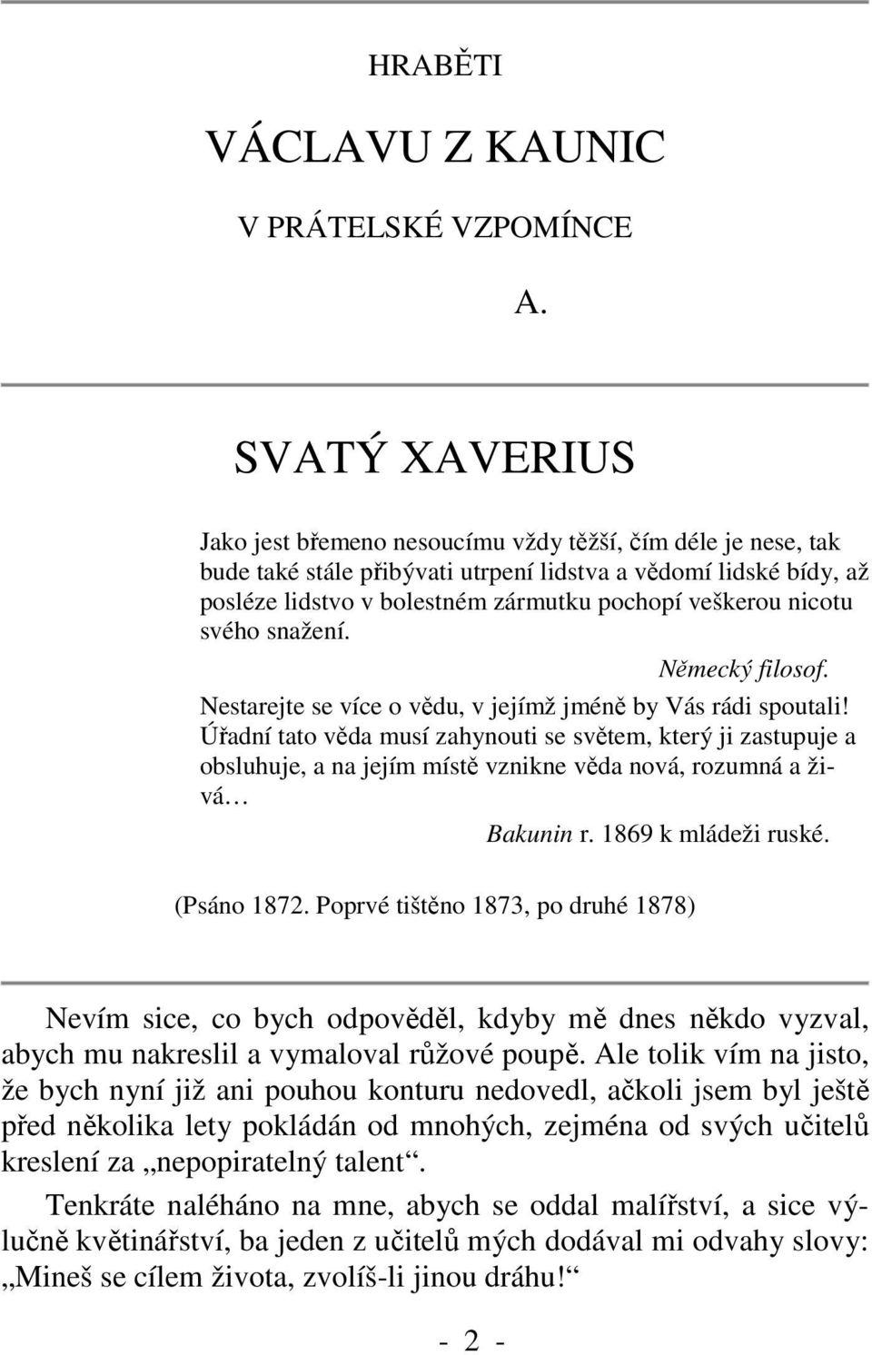 nicotu svého snažení. Německý filosof. Nestarejte se více o vědu, v jejímž jméně by Vás rádi spoutali!