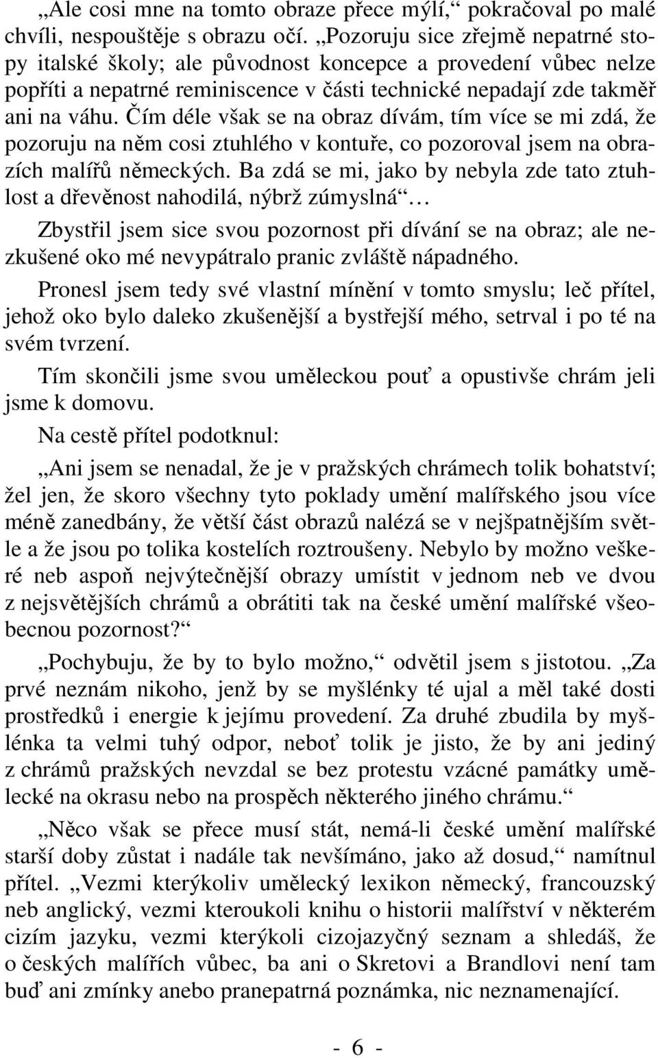 Čím déle však se na obraz dívám, tím více se mi zdá, že pozoruju na něm cosi ztuhlého v kontuře, co pozoroval jsem na obrazích malířů německých.