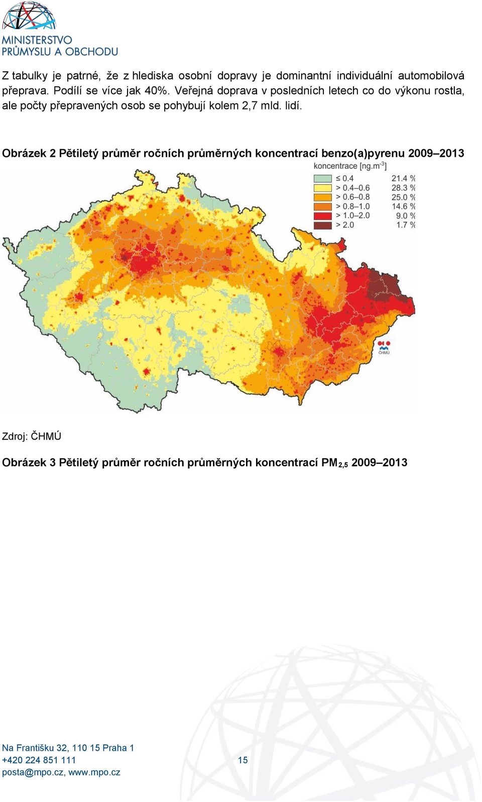 Veřejná doprava v posledních letech co do výkonu rostla, ale počty přepravených osob se pohybují kolem